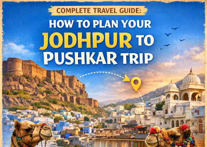 Jodhpur to Pushkar Road Trip Guide: Rajasthan’s Most Soulful Journey