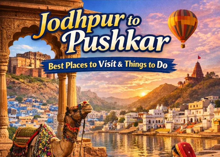 Why Your Next Weekend Trip Should Be Jodhpur to Pushkar
